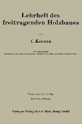 Lehrheft des freitragenden Holzbaues - Carl Kersten