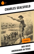 Cover-Bild zum Titel 'Der erste Amerikaner in Texas' von 'Charles Sealsfield'
