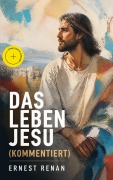 Cover-Bild zum Titel 'Das Leben Jesu (Kommentiert)' von 'Ernest Renan'