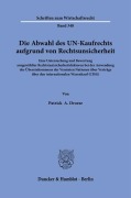 Die Abwahl des UN-Kaufrechts aufgrund von Rechtsunsicherheit. - Patrick A. Droese