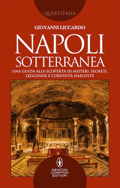 Napoli sotterranea. Una guida alla scoperta di misteri, segreti, leggende e curiosità nascoste - Giovanni Liccardo
