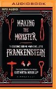Making the Monster: The Science Behind Mary Shelley's Frankenstein - Kathryn Harkup