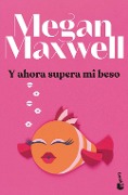 Y ahora supera mi beso - Megan Maxwell