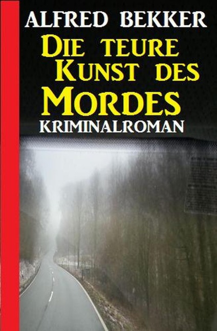 Die teure Kunst des Mordes: Kriminalroman (Alfred Bekker Thriller Edition) - Alfred Bekker