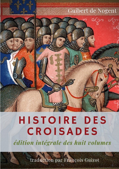 Histoire des croisades - Guibert De Nogent