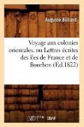 Voyage Aux Colonies Orientales, Ou Lettres Écrites Des Îles de France Et de Bourbon (Éd.1822) - Auguste Billiard