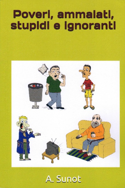 Poveri, ammalati, stupidi e ignoranti - A. Sunot