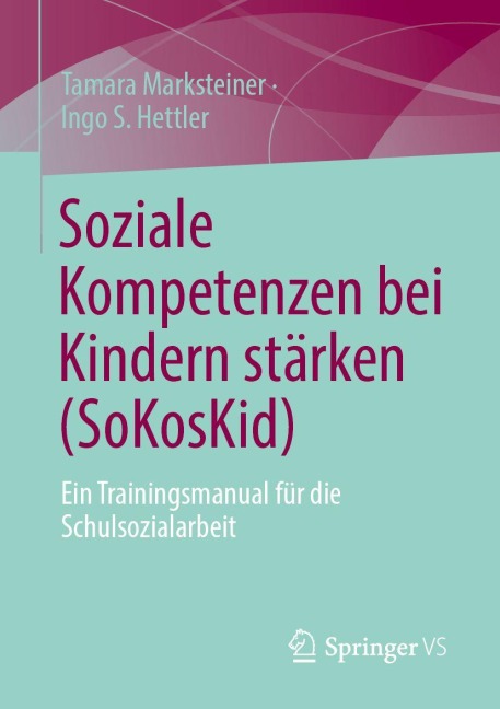Soziale Kompetenzen bei Kindern stärken (SoKosKid) - Tamara Marksteiner, Ingo S. Hettler