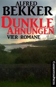 Dunkle Ahnungen (Vier unheimliche Romane) - Alfred Bekker