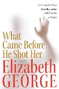 Cover-Bild zum Titel 'What Came Before He Shot Her' von 'Elizabeth George'