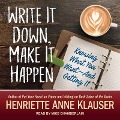 Write It Down, Make It Happen: Knowing What You Want and Getting It! - Henriette Anne Klauser