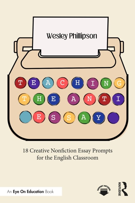 Teaching the Anti-Essay - Wesley Phillipson