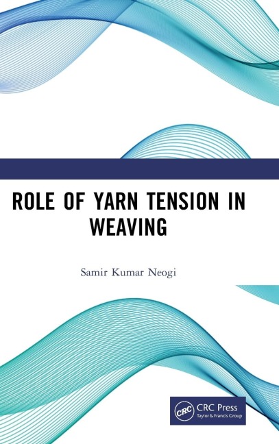 Role of Yarn Tension in Weaving - Samir Kumar Neogi