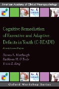Cover-Bild zum Titel 'Cognitive Remediation of Executive and Adaptive Deficits in Youth (C-READY)' von 'Donna L. Murdaugh, Tricia Z. King, Kathleen M. O'Toole'
