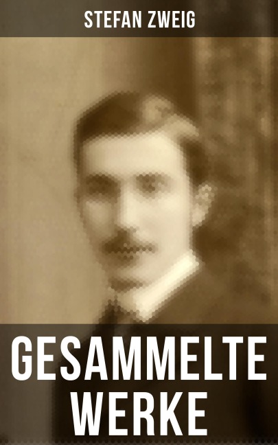 Gesammelte Werke von Stefan Zweig - Stefan Zweig