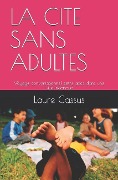 La Cite Sans Adultes: Voyage conversationnel entre ados dans une ville inconnue - Laure Cassus