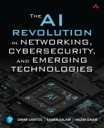 Cover-Bild zum Titel 'The AI Revolution in Networking, Cybersecurity, and Emerging Technologies' von 'Omar Santos, Hazim Dahir, Samer Salam'