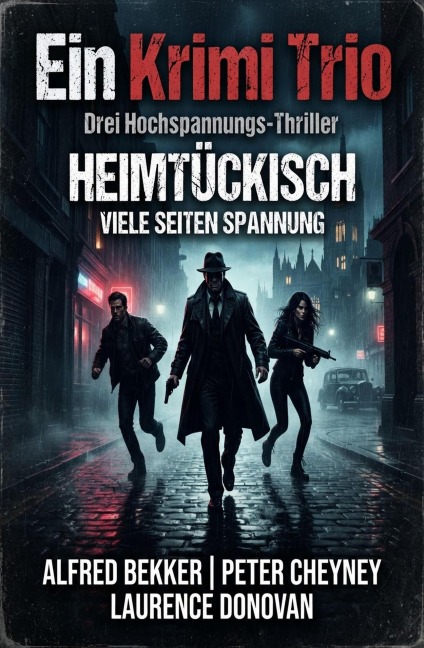 Ein Krimi Trio: Heimtückisch - Viele Seiten Spannung - Alfred Bekker, Laurence Donovan, Peter Cheyney