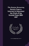 The Boston Browning Society Papers, Selected to Represent the Work of the Society From 1886-1897 - 