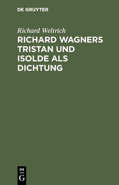 Richard Wagners Tristan und Isolde als Dichtung - Richard Weltrich