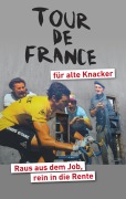 Cover-Bild zum Titel 'Tour de France für alte Knacker' von 'Helmut Achatz'