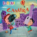 Camera: Eureka! the Biography of an Idea - Laura Driscoll