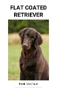 Cover-Bild zum Titel 'Flat Coated Retriever' von 'Paul van Dijk'