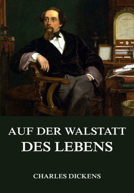 Auf der Walstatt des Lebens - Charles Dickens