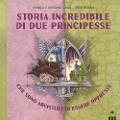 Cover-Bild zum Titel 'Storia incredibile di due principesse che sono arcistufe di essere oppresse' von 'Monica Colli, Rossana Colli, Irene Bedino'