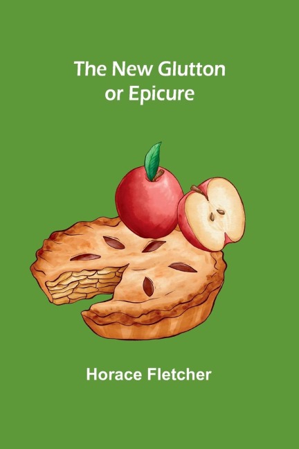 The New Glutton or Epicure - Horace Fletcher