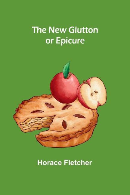 The New Glutton or Epicure - Horace Fletcher