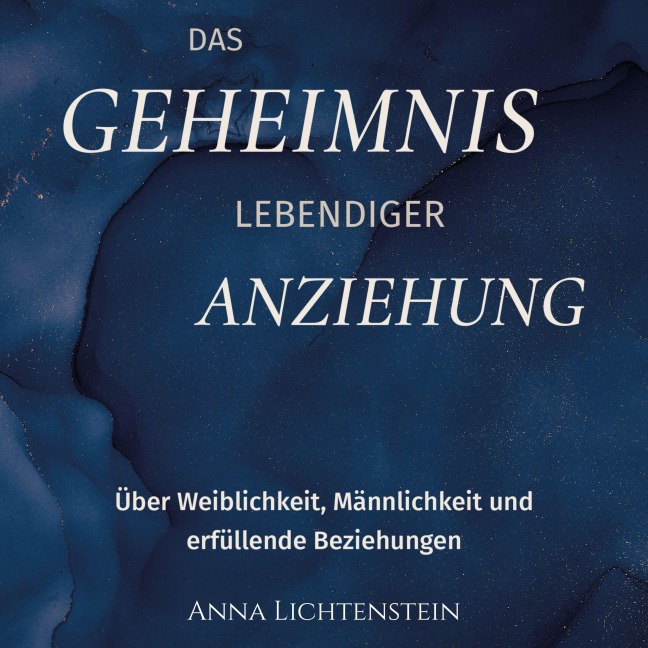 Das Geheimnis lebendiger Anziehung - Anna Lichtenstein