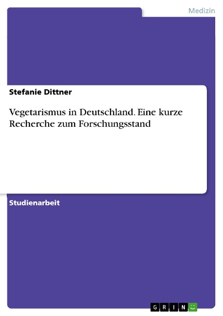 Vegetarismus in Deutschland. Eine kurze Recherche zum Forschungsstand - Stefanie Dittner