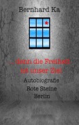Cover-Bild zum Titel '... denn die Freiheit ist unser Ziel' von 'Bernhard Ka'