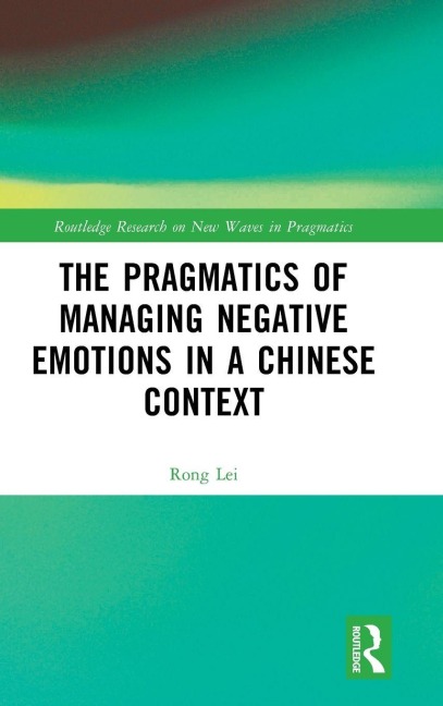 The Pragmatics of Managing Negative Emotions in a Chinese Context - Rong Lei