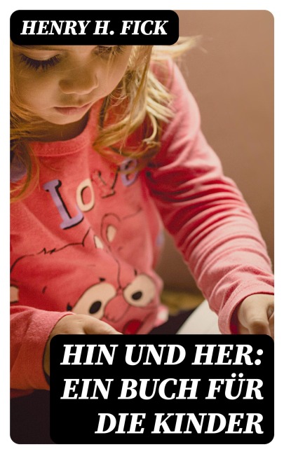 Hin und Her: Ein Buch für die Kinder - Henry H. Fick