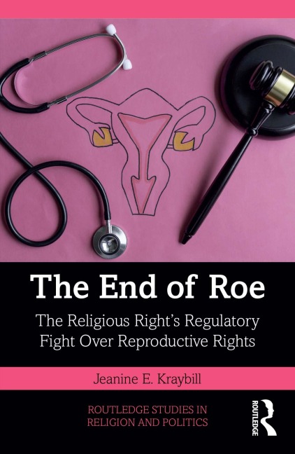 The End of Roe - Jeanine E. Kraybill