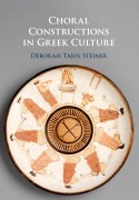 Cover-Bild zum Titel 'Choral Constructions in Greek Culture' von 'Deborah Tarn Steiner'
