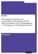 Cover-Bild zum Titel 'Wie gelingt der Sprung in den Seniorenbereich? Konzeption der TVG Junioren Akademie in der Übergangsphase U17 Oberliga zur U19 Bundesliga/Senioren' von ''