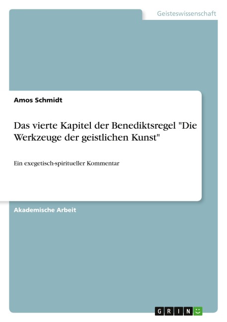 Das vierte Kapitel der Benediktsregel "Die Werkzeuge der geistlichen Kunst" - Amos Schmidt