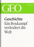 Geschichte: Ein Boxkampf verändert die Welt (GEO eBook Single) - 