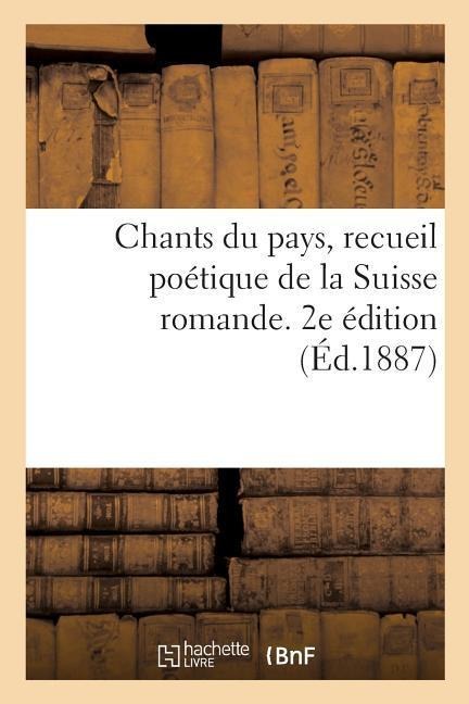 Chants Du Pays, Recueil Poétique de la Suisse Romande. 2e Édition - Arthur Imer-Cuno