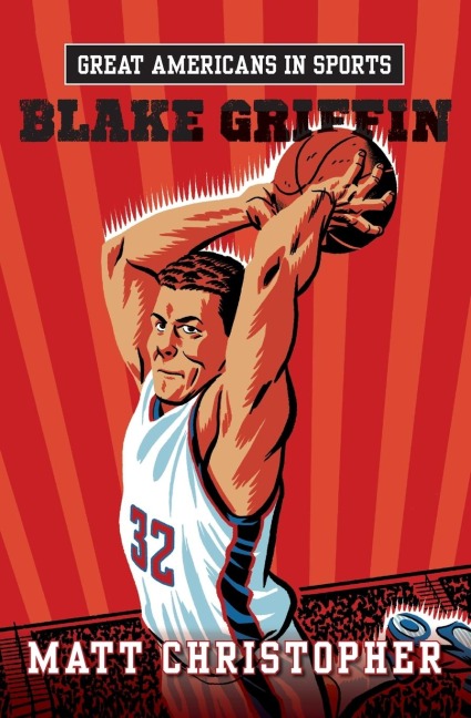 Great Americans in Sports: Blake Griffin - Matt Christopher