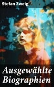 Cover-Bild zum Titel 'Ausgewählte Biographien' von 'Stefan Zweig'