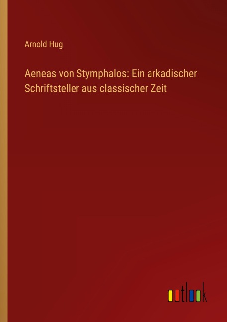 Aeneas von Stymphalos: Ein arkadischer Schriftsteller aus classischer Zeit - Arnold Hug