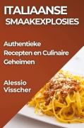 Cover-Bild zum Titel 'Italiaanse Smaakexplosies' von 'Alessio Visscher'