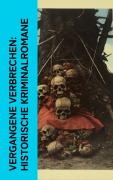 Cover-Bild zum Titel 'Vergangene Verbrechen: Historische Kriminalromane' von 'Friedrich Schiller, Eufemia Von Adlersfeld-Ballestrem, Jakob Wassermann, Robert Louis Stevenson, Levin Schücking'