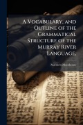 Cover-Bild zum Titel 'A Vocabulary, and Outline of the Grammatical Structure of the Murray River Language,' von 'Matthew Moorhouse'