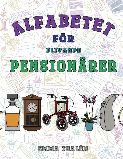 Alfabetet för blivande pensionärer - Emma Thalén