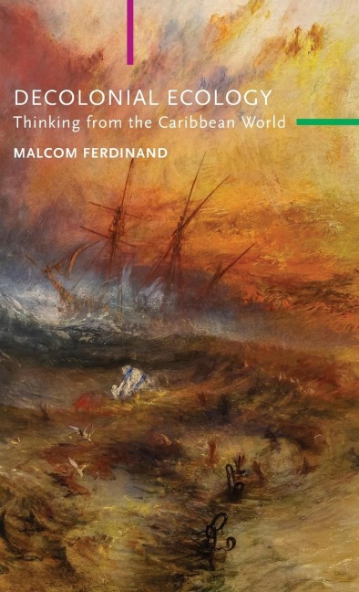 Decolonial Ecology - Malcom Ferdinand